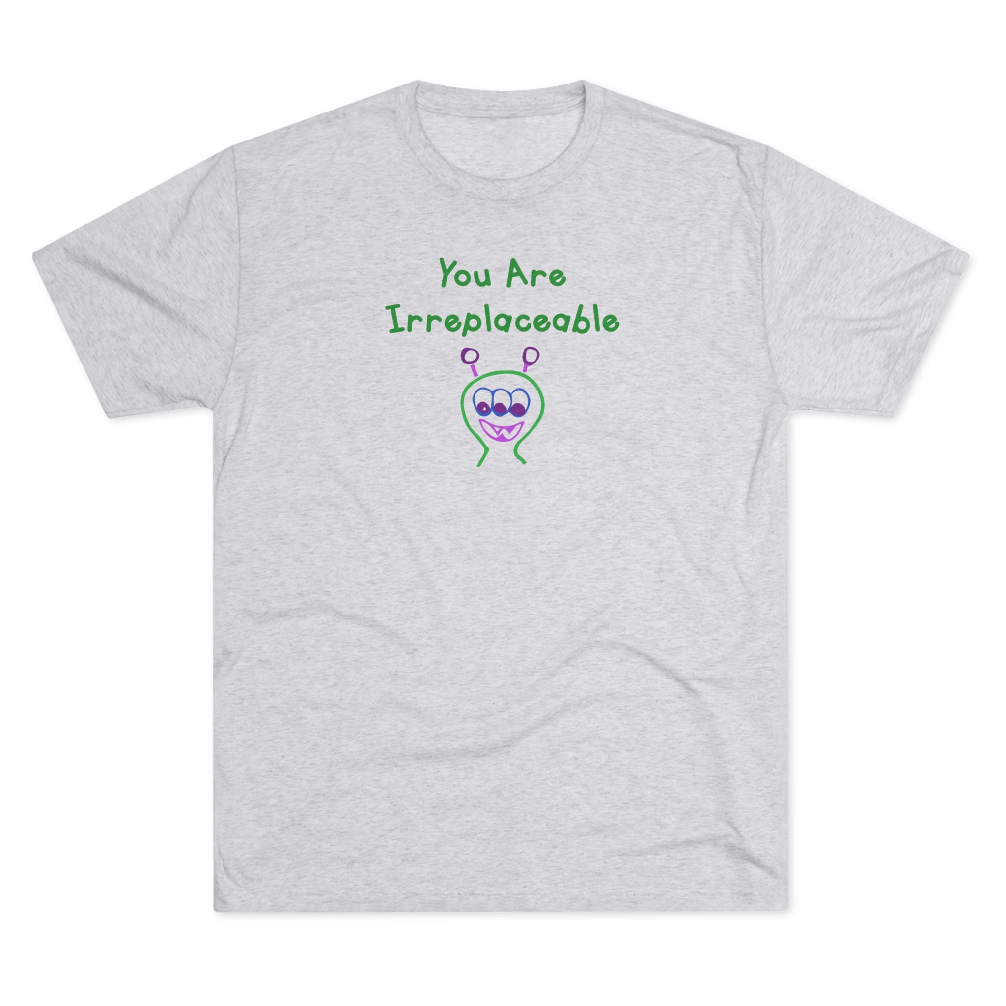 You Are Irreplaceable Alien Tri-Blend T-Shirt