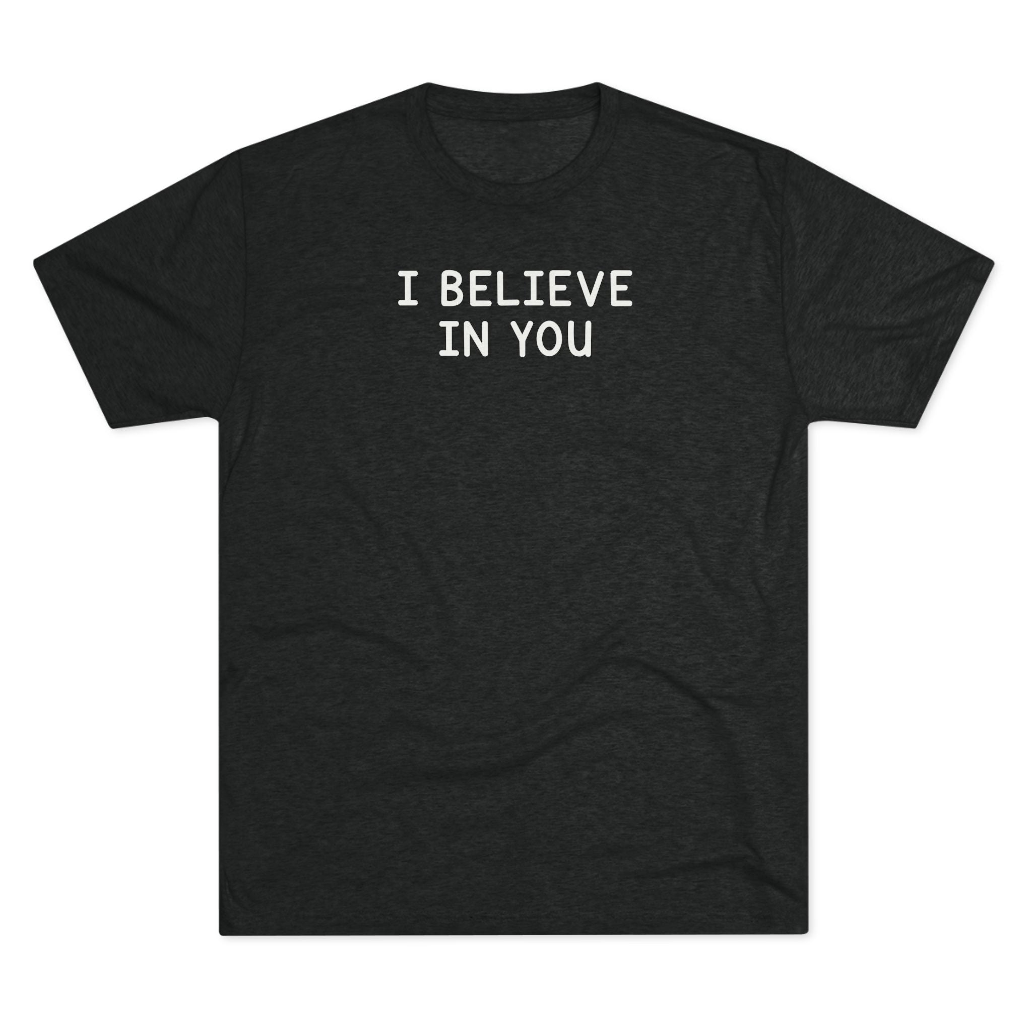 I BELIEVE IN YOU Bold White/Black Tri-Blend T-Shirt