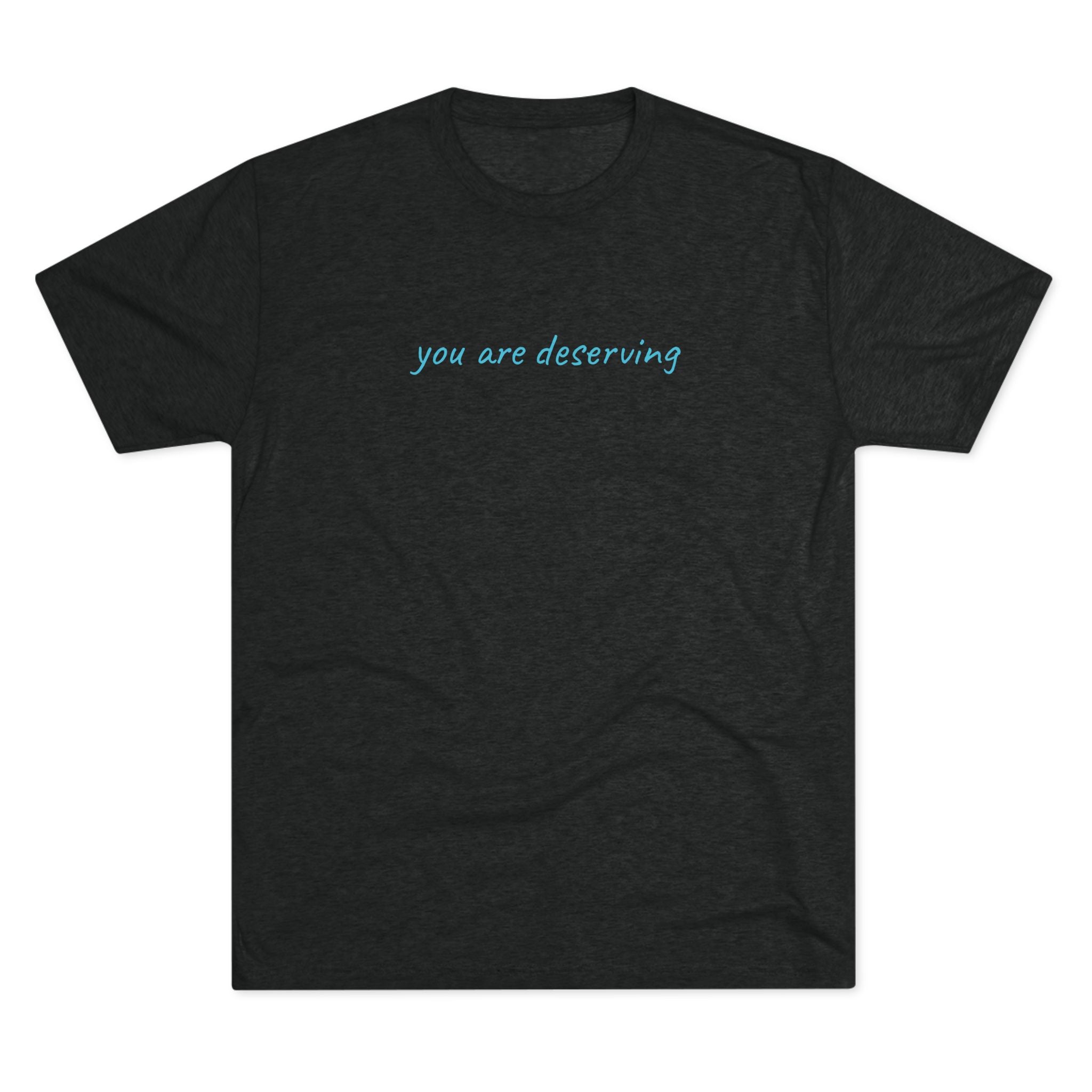 You Are Deserving Tri-Blend T-Shirt