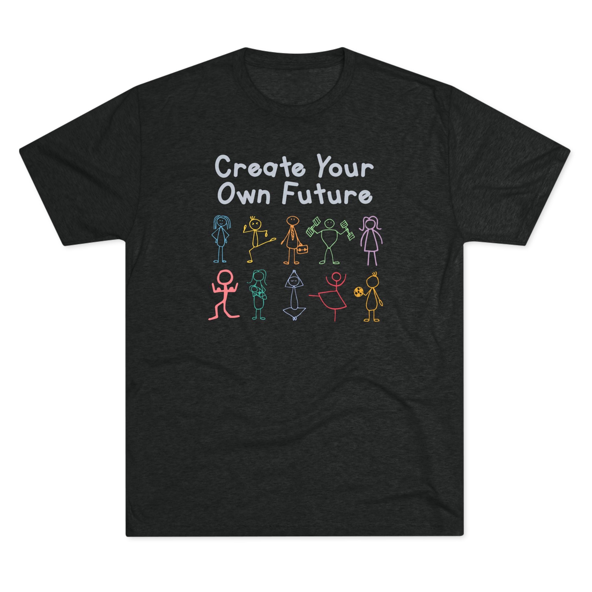 Create Your Own Future Tri-Blend T-Shirt
