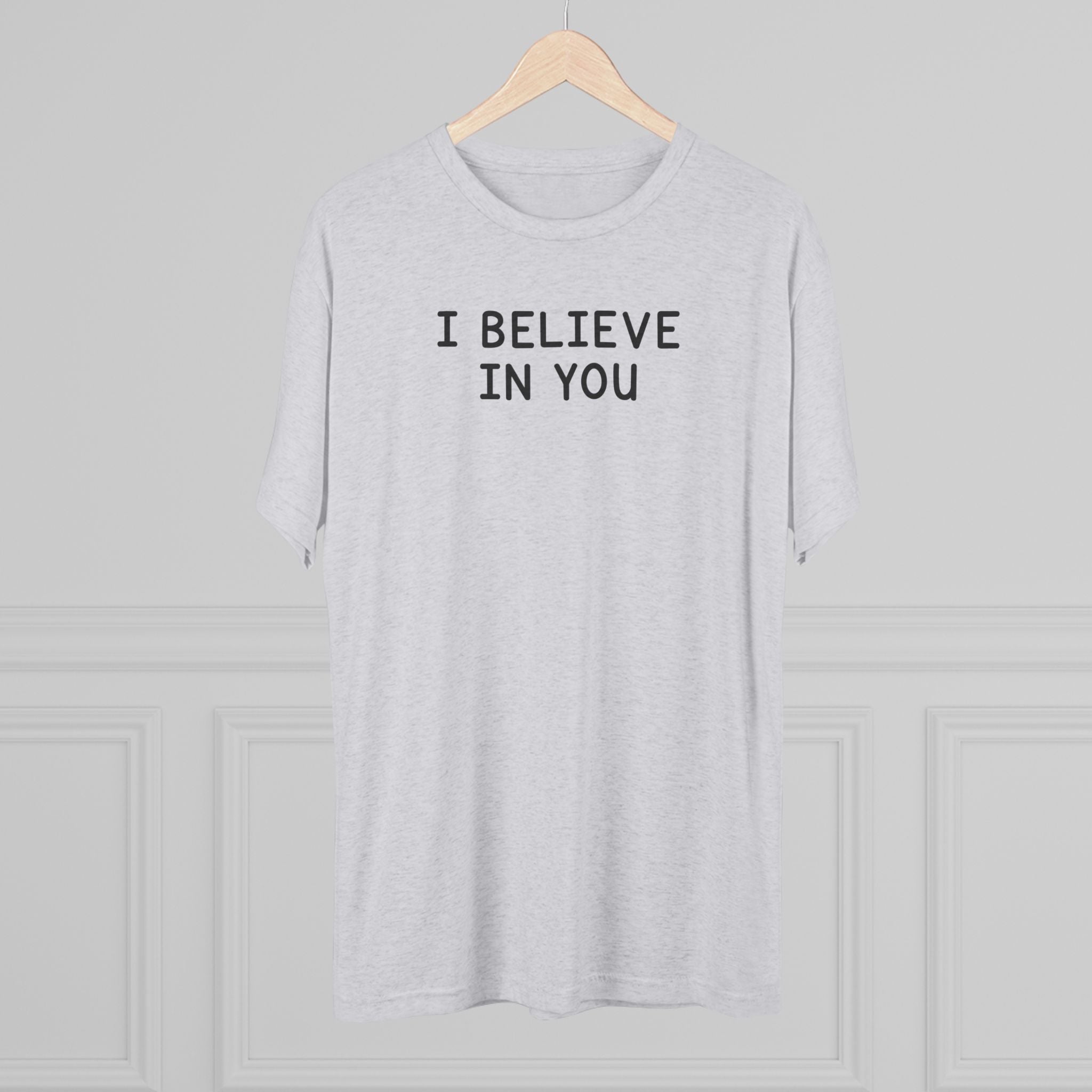 I BELIEVE IN YOU Bold White/Black Tri-Blend T-Shirt