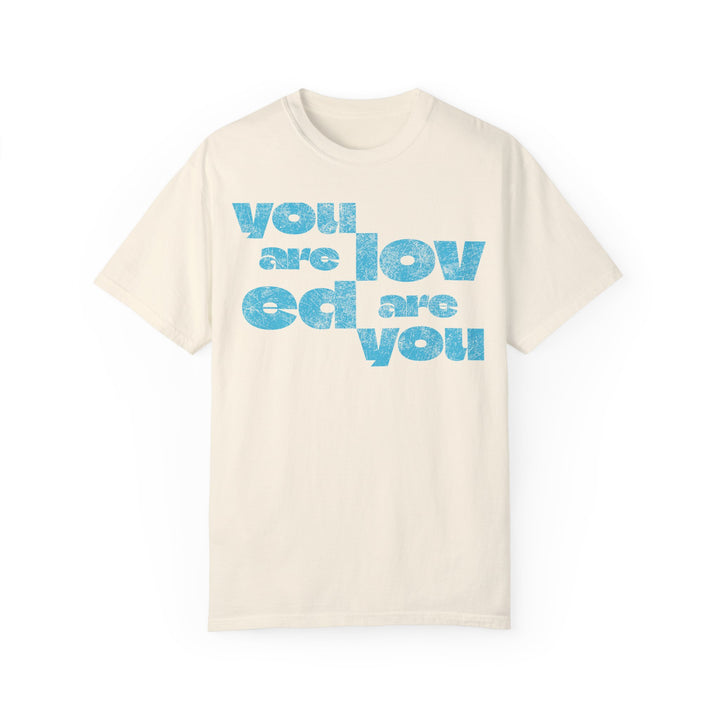 You Are Loved Are You T-shirt