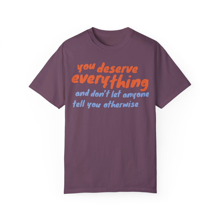 You Deserve Everything T-Shirt