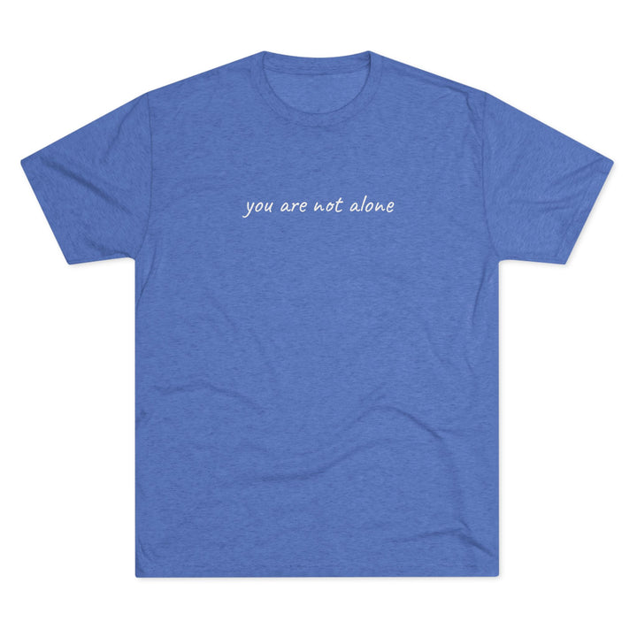 You Are Not Alone T-Shirt