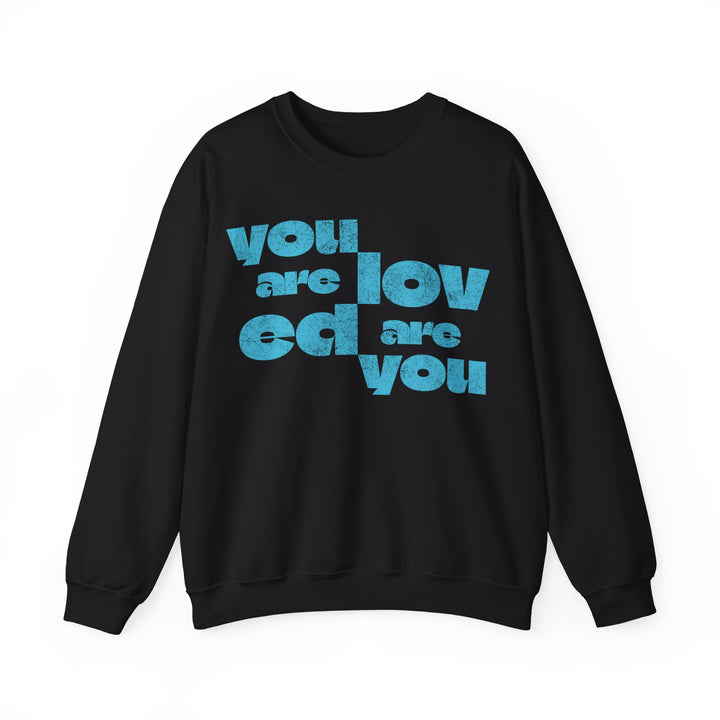 You Are Loved Are You Sweatshirt