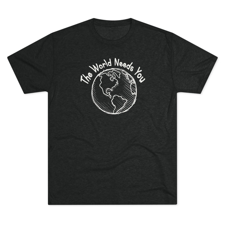 The World Needs You Tri-Blend T-Shirt