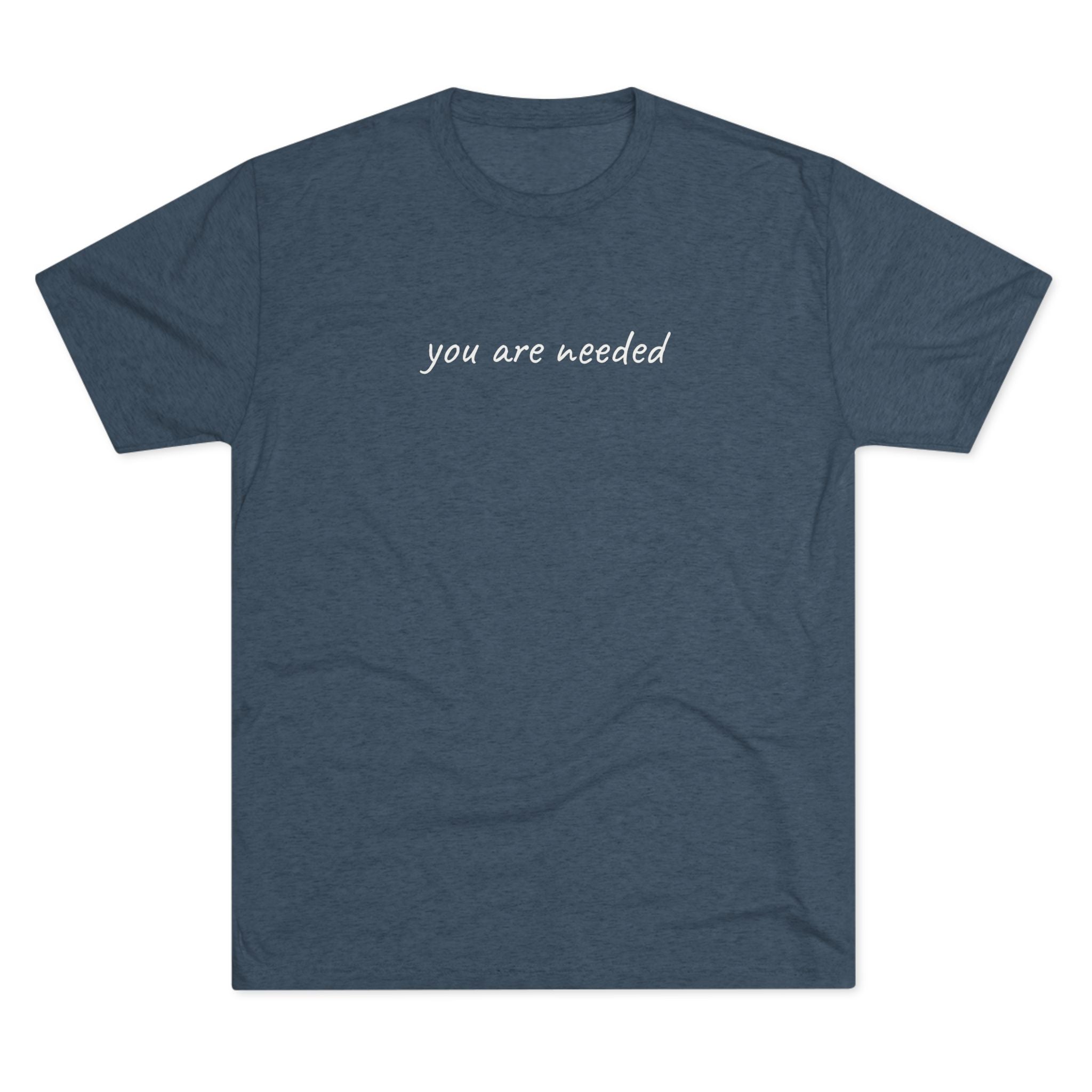 You Are Needed Tri-Blend T-Shirt