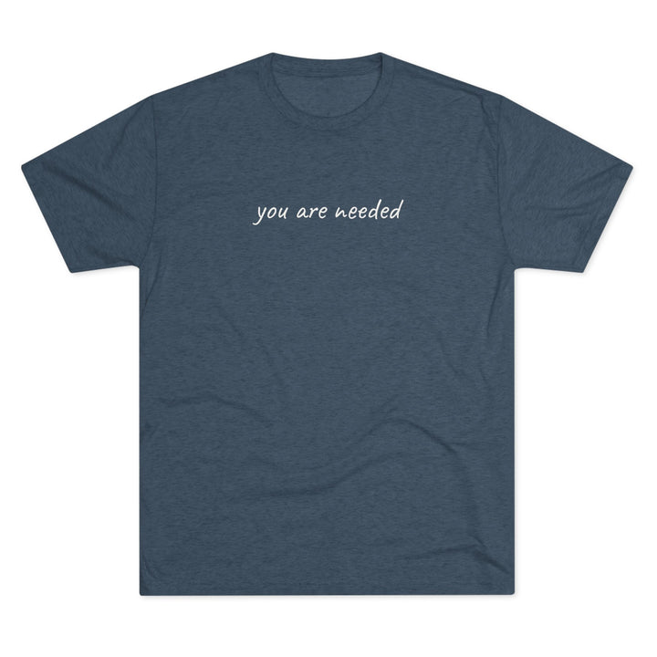 You Are Needed T-Shirt