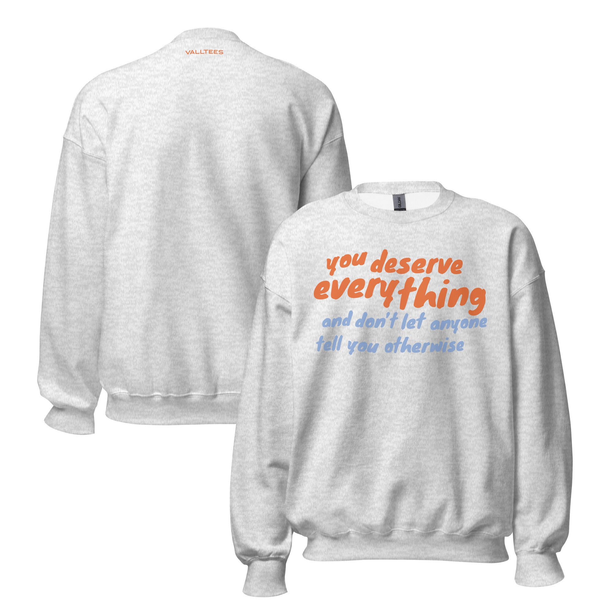 You Deserve Everything Sweatshirt – Valltees